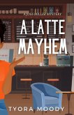 A Latte Mayhem (Joss Miller Mysteries, #2) (eBook, ePUB) A Latte Mayhem (Joss Miller Mysteries, #2) (eBook, ePUB)