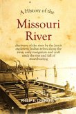 A history of the Missouri River: discovery of the river by the Jesuit explorers; Indian tribes along the river; early navigation and craft used; the rise and fall of steamboating: A True Yet Thrilling Narrative of the Author's Experiences Among the Natives (eBook, ePUB)