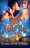 Say You're Mine (Fortunato Family, #2) (eBook, ePUB) Say You're Mine (Fortunato Family, #2) (eBook, ePUB)