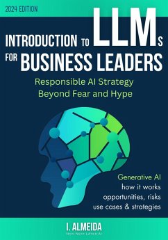 Introduction to LLMs for Business Leaders: Responsible AI Strategy Beyond Fear and Hype (Byte-Sized Learning Series) (eBook, ePUB) - Almeida, I.