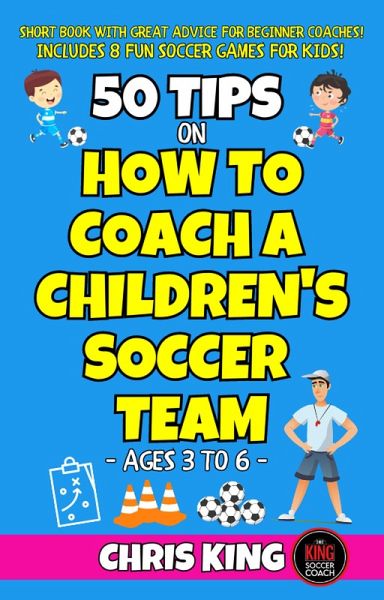 50 Tips On How To Coach A Children's Soccer Team (Coaching Kids Soccer) (eBook, ePUB) 50 Tips On How To Coach A Children's Soccer Team (Coaching Kids Soccer) (eBook, ePUB)