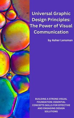 Universal Graphic Design Principles: The Power of Visual Communication (eBook, ePUB) - Lensman, Asher