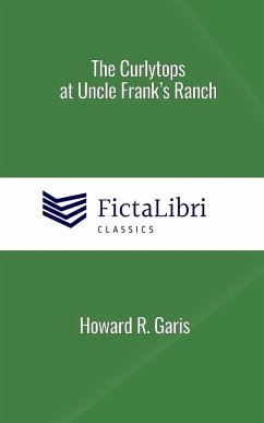 The Curlytops at Uncle Frank's Ranch (FictaLibri Classics) - Garis, Howard R.