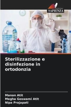 Sterilizzazione e disinfezione in ortodonzia - Atit, Manan;Goswami Atit, Megha;Prajapati, Nipa