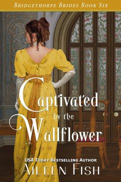 Cover Captivated by the Wallflower (The Bridgethorpe Brides, #6) (eBook, ePUB)