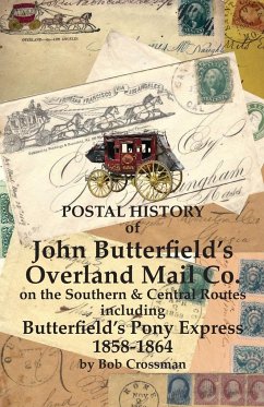 Postal History of John Butterfield's Overland Mail Co. on the Southern & Central Routes including Butterfield's Pony Express 1858-1864 - Crossman, Bob O