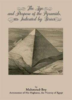 The Age and Purpose of the Pyramids, as Indicated by Sirius - Bey, Mahmoud
