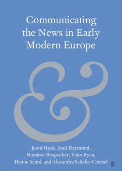 Communicating the News in Early Modern Europe - Hyde, Jenni (Lancaster University); Rospocher, Massimo (Italian-German Historical Institute); Raymond, Joad
