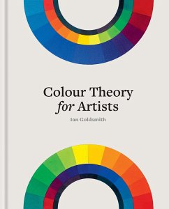 Colour Theory for Artists - Goldsmith, Ian