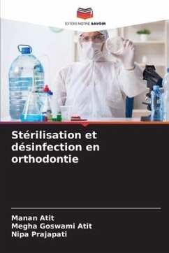 Stérilisation et désinfection en orthodontie - Atit, Manan;Goswami Atit, Megha;Prajapati, Nipa