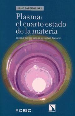 Plasmas, el cuarto estado de la materia - Arcos de Pedro, María Teresa de los; Tanarro Onrubia, Isabel