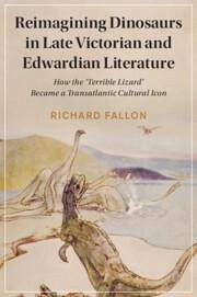 Reimagining Dinosaurs in Late Victorian and Edwardian Literature - Fallon, Richard (University of Birmingham)