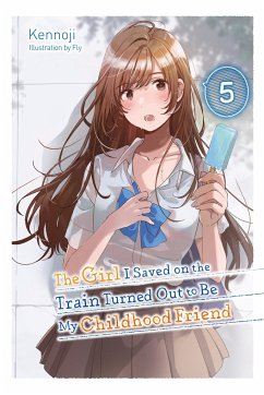 The Girl I Saved on the Train Turned Out to Be My Childhood Friend, Vol. 5 (light novel) - Kennoji