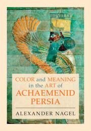 Color and Meaning in the Art of Achaemenid Persia - Nagel, Alexander