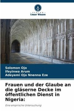 Frauen und der Glaube an die gläserne Decke im öffentlichen Dienst in Nigeria: - Ojo, Solomon;Arum, Ifeyinwa;Ojo Nnenna Eze, Adeyemi