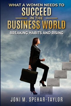 What a Women Needs to Succeed in the Business World - Spehar-Taylor, Joni M.