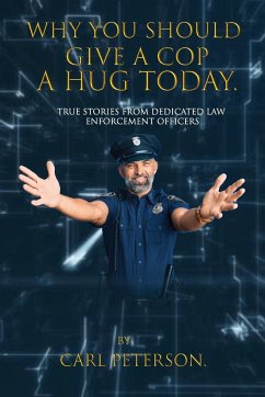 Why You Should Give A Cop A Hug Today - Peterson, Carl