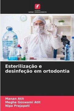 Esterilização e desinfeção em ortodontia - Atit, Manan;Goswami Atit, Megha;Prajapati, Nipa