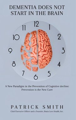 Dementia Does Not Start In the Brain - Smith, Patrick S.