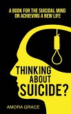 Thinking About Suicide? A Book for The Suicidal Mind to Achieve a New Life