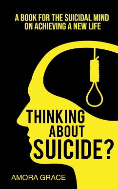 Thinking About Suicide? A Book for The Suicidal Mind to Achieve a New Life - Grace, Amora