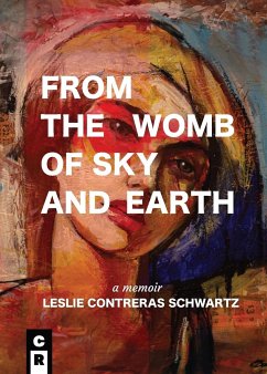 From the Womb of Sky and Earth - Schwartz, Leslie Contreras