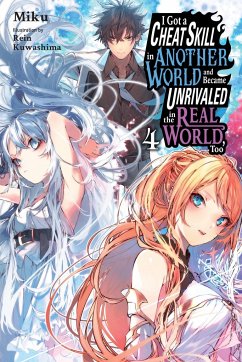 I Got a Cheat Skill in Another World and Became Unrivaled in the Real World, Too, Vol. 4 (Light Novel) - Miku