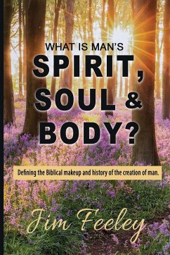 What Is Man's Spirit, Soul, & Body? - Feeley, Jim