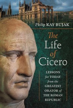 The Life of Cicero - Kay-Bujak, Philip