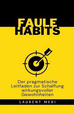 FAULE HABITS - Der pragmatische Leitfaden zur Schaffung wirkungsvoller Gewohnheiten - Meri, Laurent