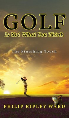 Golf Is Not What You Think - Ward, Philip Ripley