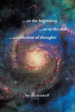 ....in the beginning ....or at the end ....a collection of thoughts - Drchisnell