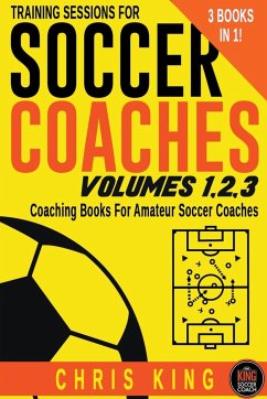 Training Sessions For Soccer Coaches Volumes 1-2-3 - King, Chris