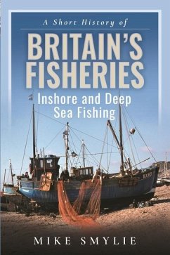 A Short History of Britain's Fisheries - Smylie, Mike