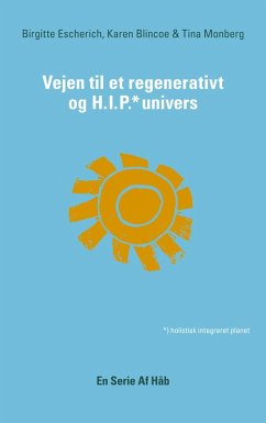 Vejen til et Regenerativt og HIP Univers (eBook, ePUB) - Blincoe, Karen; Escherich, Birgitte; Monberg, Tina