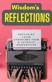 Wisdom's Reflections: Exploring Latin Aphorisms from a Catholic Perspective. (eBook, ePUB)