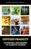 Exposed Fragility. Vulnerable Organisms to Climate Change. (eBook, ePUB)