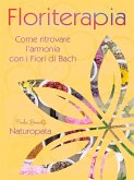 Floriterapia. Come ritrovare l'armonia con i Fiori di Bach. (eBook, ePUB)