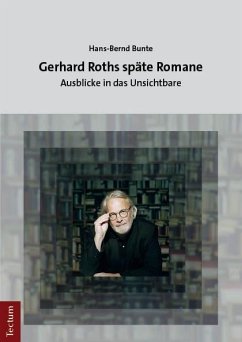 Gerhard Roths späte Romane - Bunte, Hans-Bernd