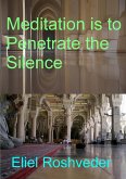 Meditation is to Penetrate the Silence (Prophecies and Kabbalah, #11) (eBook, ePUB) Meditation is to Penetrate the Silence (Prophecies and Kabbalah, #11) (eBook, ePUB)