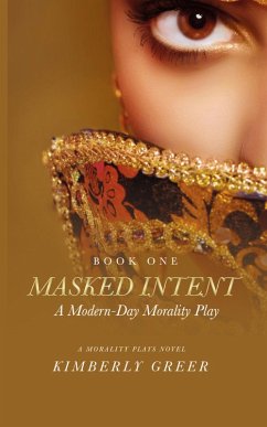 Masked Intent: A Modern-Day Morality Play (The Morality Plays Series, #1) (eBook, ePUB) - Greer, Kimberly
