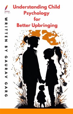 Understanding Child Psychology for Better Upbringing (eBook, ePUB) - Garg, Gaurav