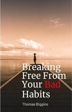 Breaking Free From Your Bad Habits (eBook, ePUB) - Biggins, Thomas