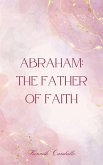 Abraham: The Father of Faith (eBook, ePUB)