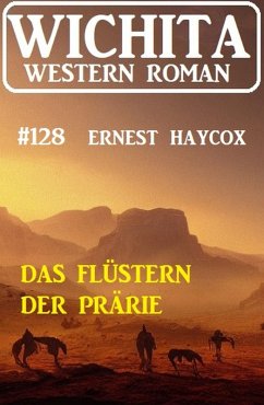 Das Flüstern der Prärie: Wichita Western Roman 128 (eBook, ePUB) - Haycox, Ernest