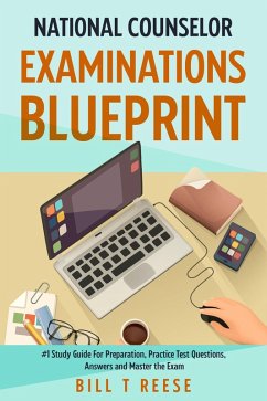 National Counselor Examination Blueprint #1 Study Guide For Preparation, Practice Test Questions, Answers and Master the Exam (eBook, ePUB) - Reese, Bill T