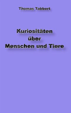 Kuriositäten über Tiere und Menschen (eBook, ePUB) - Tabbert, Thomas