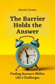 The Barrier Holds the Answer: Finding Answers Within Life's Challenges (eBook, ePUB)