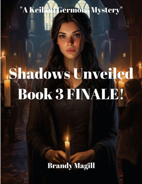 Shadows Unveiled Book 3 Finale (A Keilani Germora Mystery) (eBook, ePUB) Shadows Unveiled Book 3 Finale (A Keilani Germora Mystery) (eBook, ePUB)