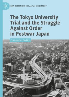 The Tokyo University Trial and the Struggle Against Order in Postwar Japan - Perkins, Christopher